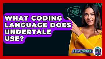 What Coding Language Does Undertale Use? - Next LVL Programming