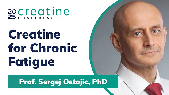 Creatine for Chronic Fatigue Syndrome - Prof. Sergej M. Ostojic, PhD | Creatine Conference 2025