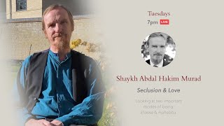 Seclusion & Love - Abdal Hakim Murad - Session 1: Tafakkur