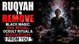 Ruqyah to Remove Black Magic, Evil Ritual, Occult Ritual &amp; Blood Ritual From You