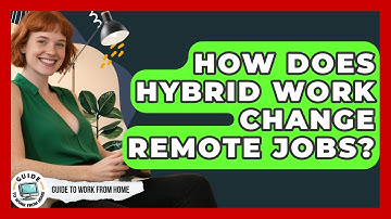 How Does Hybrid Work Change Remote Jobs? - Guide To Work From Home