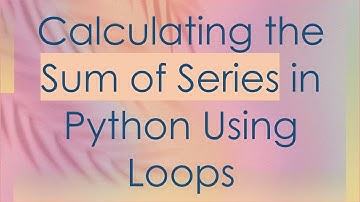 Calculating the Sum of Series in Python Using Loops