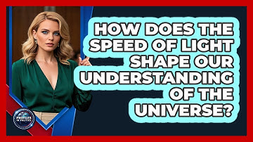 How Does The Speed Of Light Shape Our Understanding Of The Universe? - Profiles in Politics