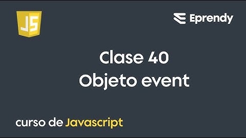CLASE 40 | Curso JavaScript desde cero | Objeto Event