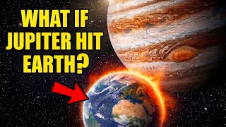WHAT IF JUPITER HITS EARTH? The Answer is Stranger Than You Think