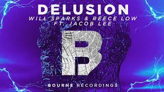 Reece Low & Will Sparks - Delusion Feat. Jacob Lee