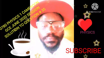 0780 PHYSICS 1 CAMEROON G.C.E JUNE 2020 SESSION; SOLUTION TO QUESTION # 35