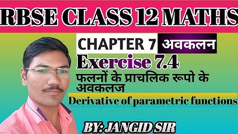 CLASS 12 MATHS CHAPTER 7 DIFFERENTIATION EXERCISE 7.4 फलनों के प्राचलिक (parametric)रूपो के अवकलज