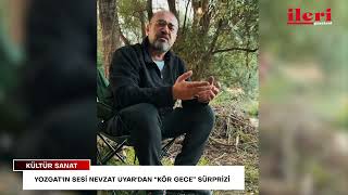 Yozgat'ın sesi Nevzat Uyar'dan “Kör Gece” sürprizi | İleri Gazetesi Yozgat'ın sesi Nevzat Uyar'dan “Kör Gece” sürprizi | İleri Gazetesi