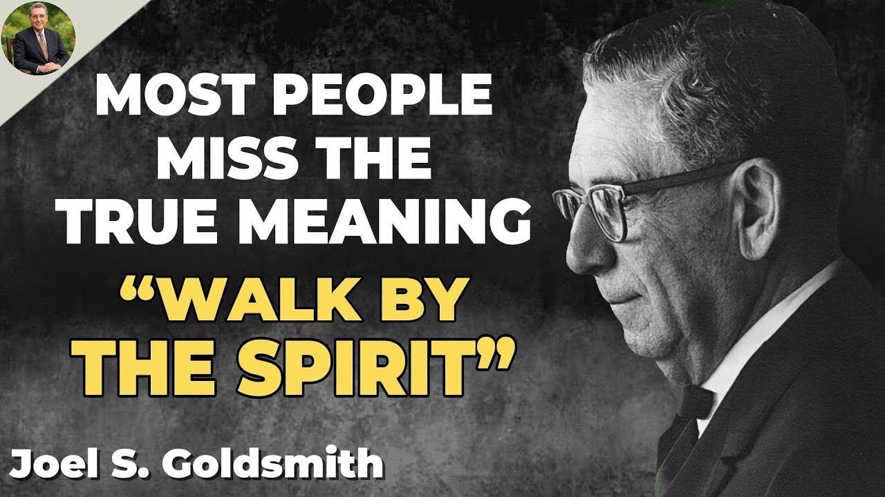Why Most People Miss the True Meaning of “Walk by the Spirit” | Joel S. Goldsmith