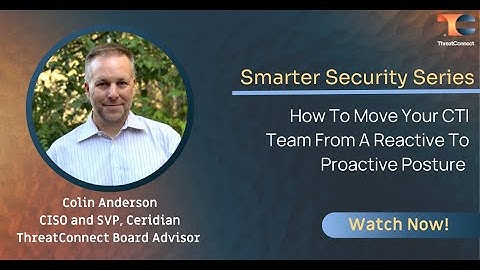 Smarter Security - How To Move Your CTI Team From A Reactive To Proactive Posture