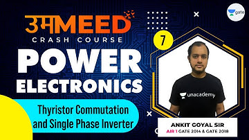 Thyristor Commutation & Single Phase Inverter | L:7 | Power Electronics | GATE 2021 Crash Course