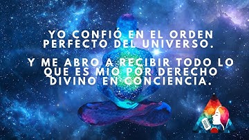 Yo confió en el orden perfecto del Universo. Y me abro a recibir todo lo que es mío por derecho divi