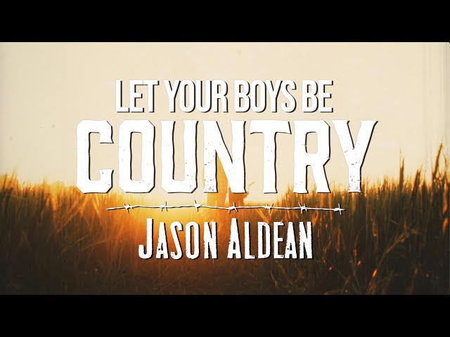 JASON ALDEAN - LET YOUR BOYS BE COUNTRY