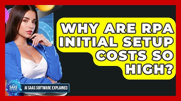 Why Are RPA Initial Setup Costs So High? - AI SaaS Software Explained