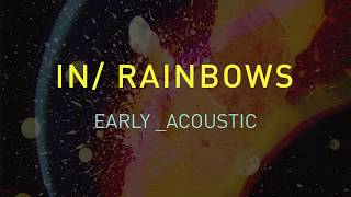 Radiohead - In Rainbows - Early & Acoustic