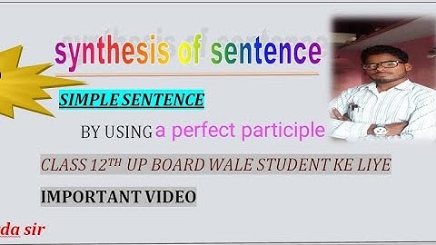synthesis of sentence/simple sentence by using perfect participle. class 12th