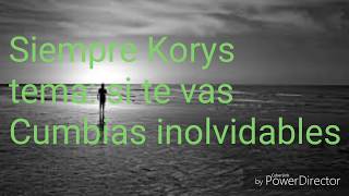 Video thumbnail of "Los Korys - si te vas (letra)"