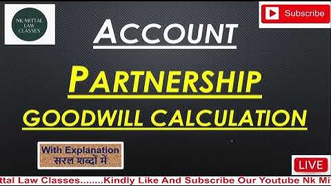 Partnership goodwill calculation | Goodwill | Partnership |  Account  | NK Mittal Law Classes