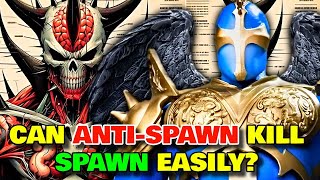 Anti-Spawn Anatomy Explored - Can An Anti-Spawn Kill Spawn Easily? How Many Anti-Spawns Are There?