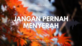 3 MENIT SAAT TEDUH | 'JANGAN PERNAH MENYERAH' | LAGU ROHANI KRISTEN