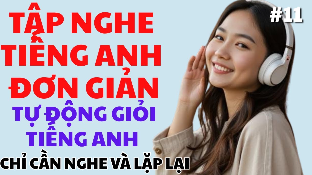 #11 Tập Nghe Tiếng Anh Cho Người Mới Học - Chỉ Cần Nghe Mỗi Ngày  Bạn Sẽ Tự Tin Giao Tiếp