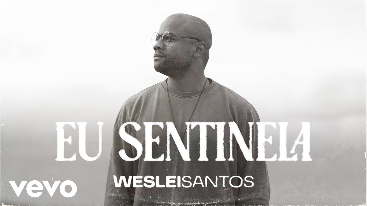 Weslei Santos - Eu Sentinela (Clipe Oficial)