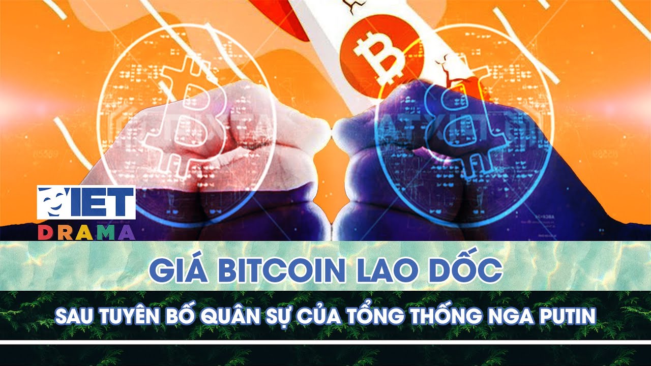 Giá Bitcoin lao dốc sau tuyên bố quân sự của Tổng thống Nga Putin | VIETDRAMA