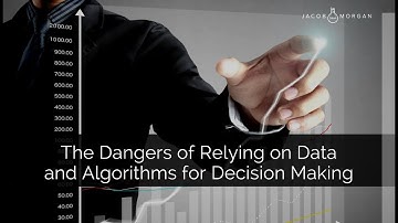 The Dangers of Relying on Data and Algorithms for Decision Making - Jacob Morgan