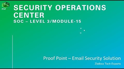 SOC Security - Level 3/Module 15 - Proof Point – Email Security Solution
