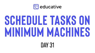 Educative.io Day 31: Schedule Tasks on Minimum Machines  | Two Heaps Pattern