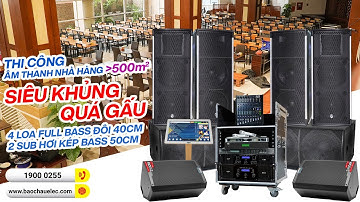 Thi Công Âm Thanh Nhà Hàng hơn 500m2, Siêu Khủng: 4 Loa Full Bass Đôi 40cm + 2 sub hơi kép bass 50cm