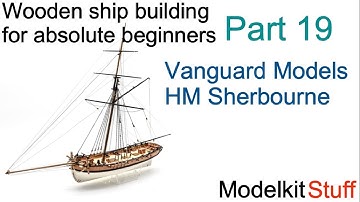 Wooden ship modeling for absolute beginners, Vanguard models HM Sherbourne build Part19.