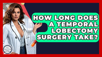 How Long Does A Temporal Lobectomy Surgery Take? - The Operating Table