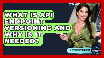 What Is API Endpoint Versioning And Why Is It Needed? - Server Logic Simplified