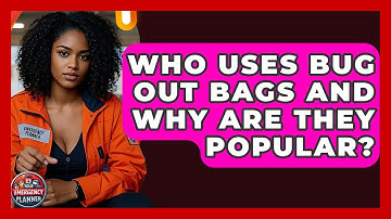 Who Uses Bug Out Bags and Why Are They Popular? | Your Emergency Planner
