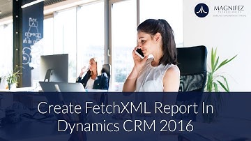 FetchXML Report in Dynamics CRM 2016 | Dynamics  365 tutorials