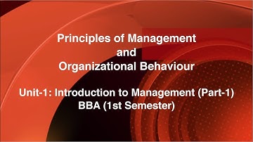 Course:Principles of Management & Organizational Behaviour_Unit-1: Introduction to management_Part-1
