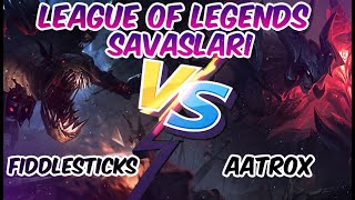 LEAGUE OF LEGENDS SAVAŞLARI (FİDDLESTICKS VS AATROX)
