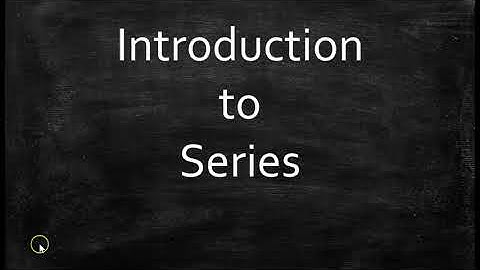 Introduction to Series