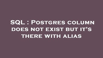 SQL : Postgres column does not exist but it