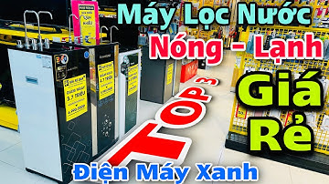 TOP 3 Máy Lọc Nước Nóng Lạnh Giá Rẻ tại Điện Máy Xanh