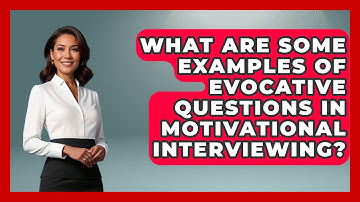 What Are Some Examples of Evocative Questions in Motivational Interviewing? - Psychological Clarity