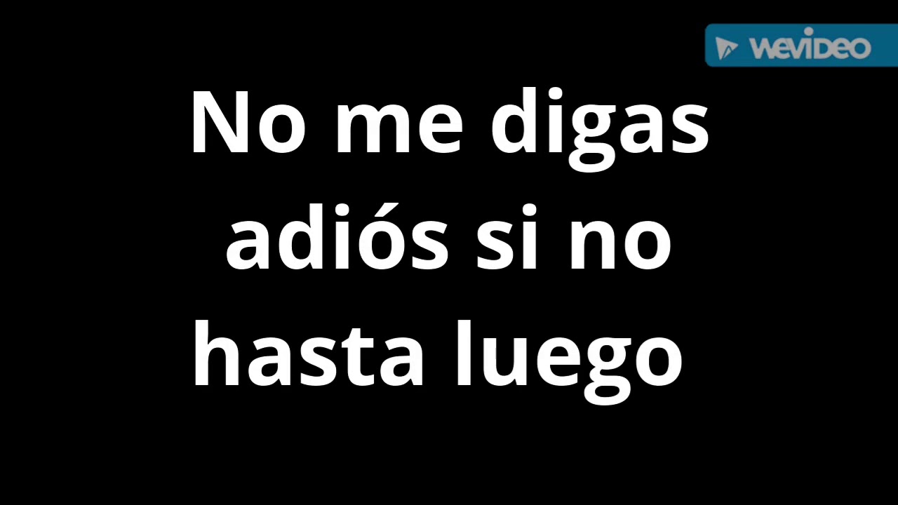 No me digas adiós si no hasta luego Dedicado a Marcos Arrieta Molina