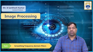 Smoothing frequency domain filters by Mr. B Santhosh Kumar