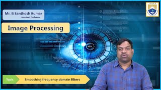 Smoothing frequency domain filters by Mr. B Santhosh Kumar