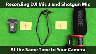 Recording DJI Mic 2 and Shotgun Mic at the Same Time to Your Camera