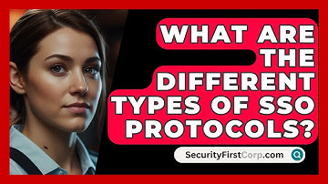 What Are The Different Types Of SSO Protocols? - SecurityFirstCorp.com