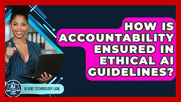 How Is Accountability Ensured In Ethical AI Guidelines? - AI and Technology Law