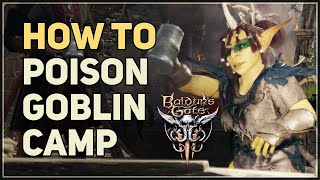 How to Poison Goblin Camp Baldur's Gate 3